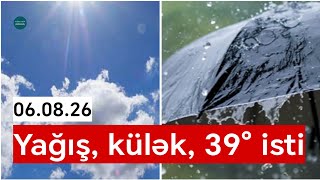 Sabah Bakıda və rayonlarda arabir yağış yağacaq, külək güclənəcək, 39° isti olacaq - 06.08.26
