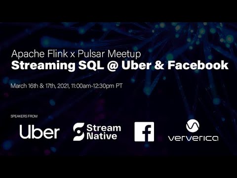 Apache Flink x Pulsar Virtual Meetup: Streaming SQL at Uber and Facebook - 03/16/2021 Day One
