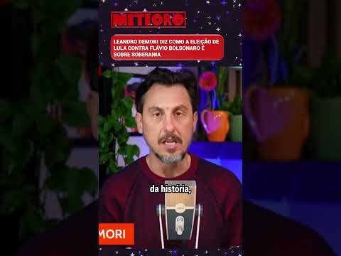 LEANDRO DEMORI DIZ COMO A ELEIÇÃO DE LULA CONTRA FLÁVIO BOLSONARO É SOBRE SOBERANIA