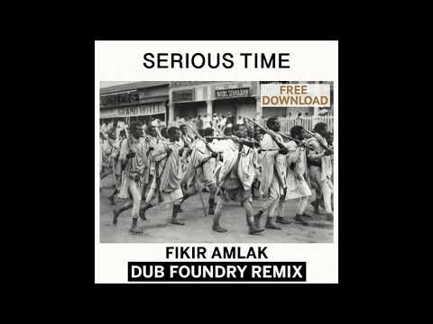 Dub Foundry meets Fikir Amlak - Serious Time REMIX + Dub