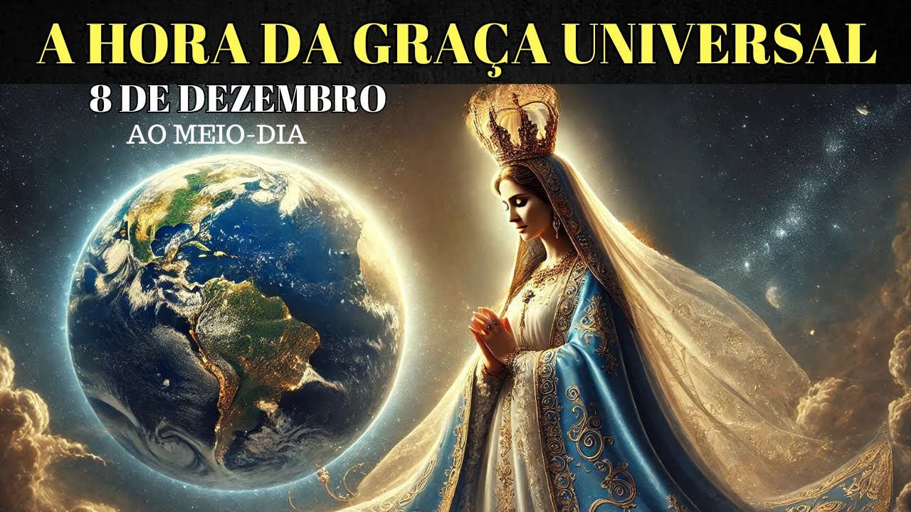 A REVELAÇÃO de NOSSA SENHORA: A Hora da Graça Universal que Pode Mudar a Sua Vida