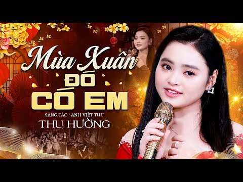 Mùa Xuân Đó Có Em - Thu Hường 🌸 Nhạc Xuân Trữ Tình Mới Nhất Xuân 2025