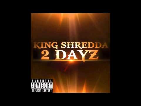 KING Shredda - 2 Dayz
