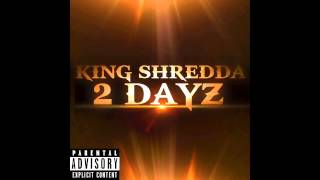 KING Shredda - 2 Dayz