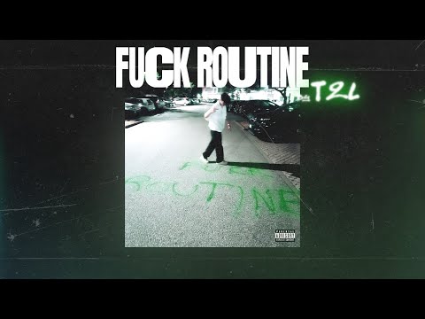 T2L - FUCK ROUTINE (Official lyrics)