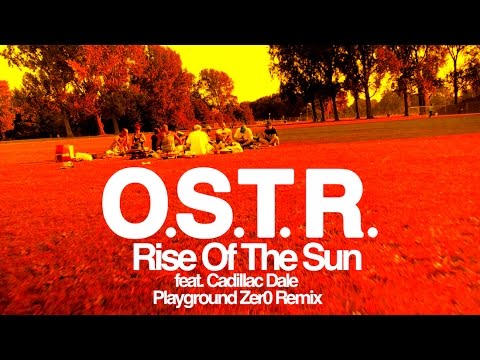 O.S.T.R. - Rise Of The Sun - feat. Cadillac Dale (Playground Zer0 Remix)