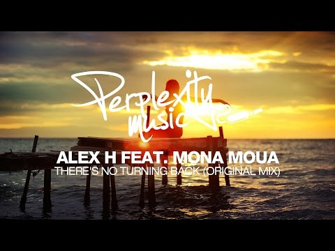 Alex H Ft. Mona Moua - There's No Turning Back (Original Mix) [Perplexity Music]