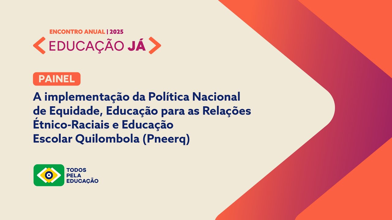 ENCONTRO ANUAL EDUCAÇÃO JÁ 2025 | A IMPLEMENTAÇÃO DA POLÍTICA NACIONAL DE EQUIDADE, EDUCAÇÃO PARA...