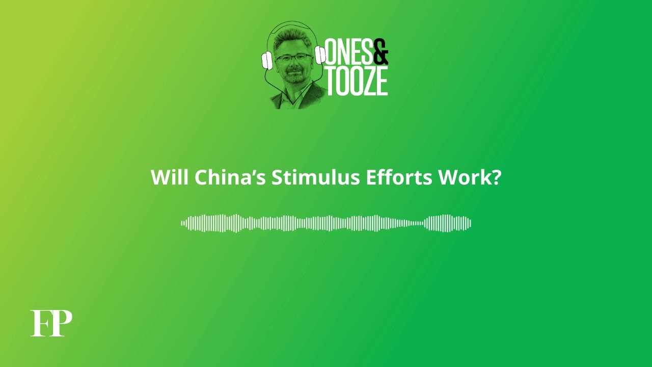 Will China’s Stimulus Efforts Work? | Ones and Tooze Ep. 161 | An FP Podcast