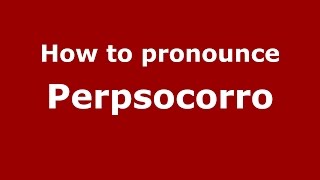 How to pronounce Perpsocorro