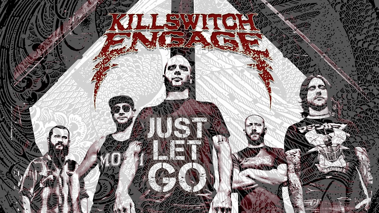 Killswitch Engage - Just Let Go