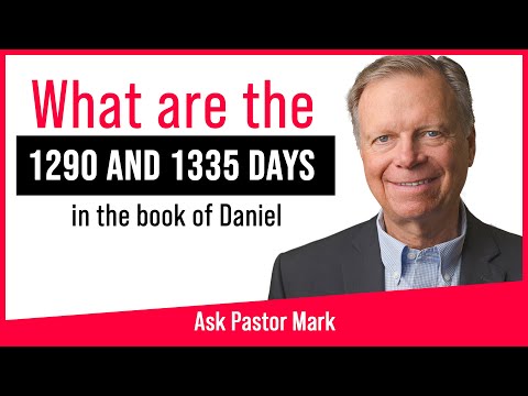 Ask Pastor Mark | What are the 1290 and 1335 days in Daniel chapter 12