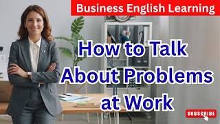 How to Talk Professionally About Problems at Work in English | Business English Podcast