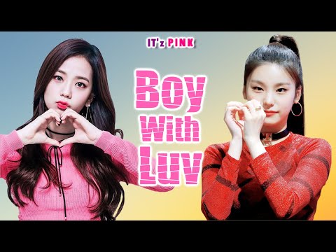How would BLACKPINK & ITZY (Yeji, Ryujin, Lia) sing BTS - 'Boy with Luv'