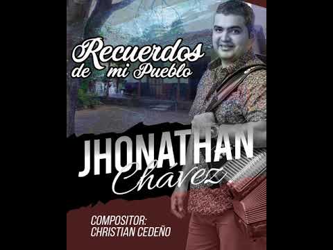 JHONATHAN CHAVEZ - RECUERDOS DE MI PUEBLO