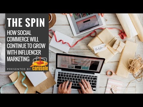 How Social Commerce Will Continue to Grow with Influencer Marketing: The Spin