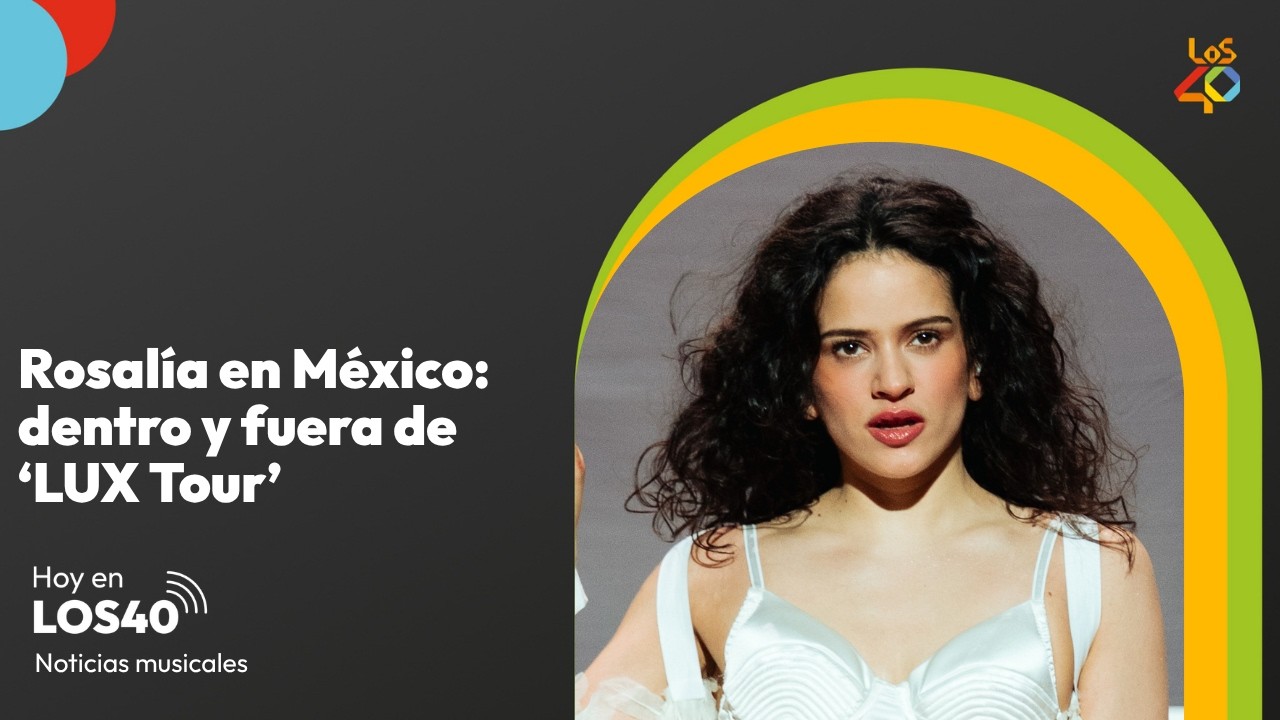 Rosalía en México: dentro y fuera de LUX Tour – Noticias del 26 de agosto | LOS40
