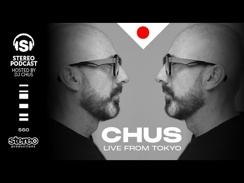 CHUS - LIVE FROM TOKYO - Stereo Productions Podcast 550