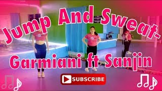 Jump And Sweat - Garmiani ft Sanjin Fitness Choreography