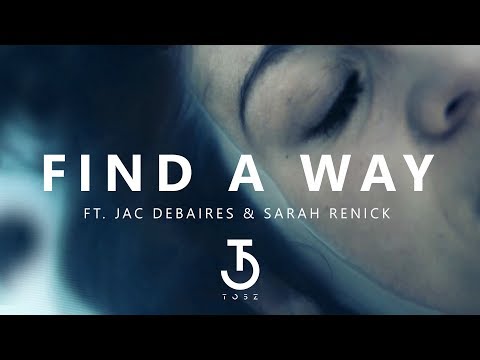 TOSZ - Find a Way (feat. Jac Debaires & Sarah Renick) Official Music Video