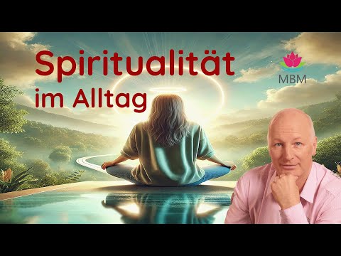 Spirituality in everyday life - Practical ways to a fulfilled life