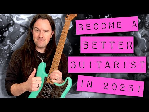 How To Become a Better Guitarist in 2026!