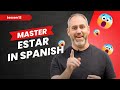 Estar 101: Learn How to Use 'Estar' in Spanish Like a Pro