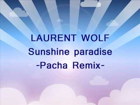 LAURENT WOLF feat. Soni Dee Sunshine paradise - Pacha Remix -
