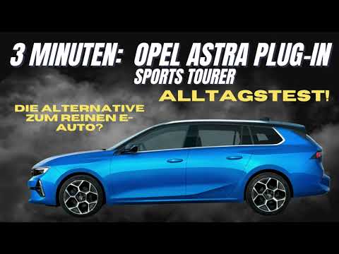 3 Minuten Opel Astra Sports Tourer ST PHEV 2023 - Genialer Plug-In Hybrid