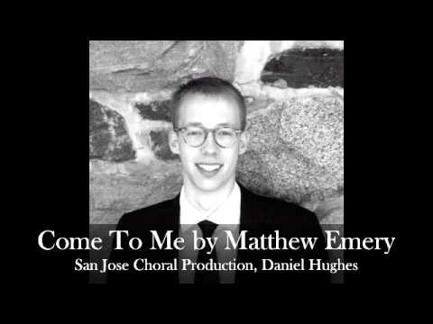 Come To Me (Matthew Emery) San Jose Choral Productions