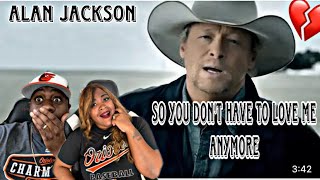 MADE SHAWN SHED A TEAR!!!   ALAN JACKSON - SO YOU DON&#39;T HAVE TO LOVE ME ANYMORE (REACTION)