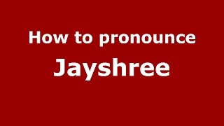 How to pronounce Jayshree