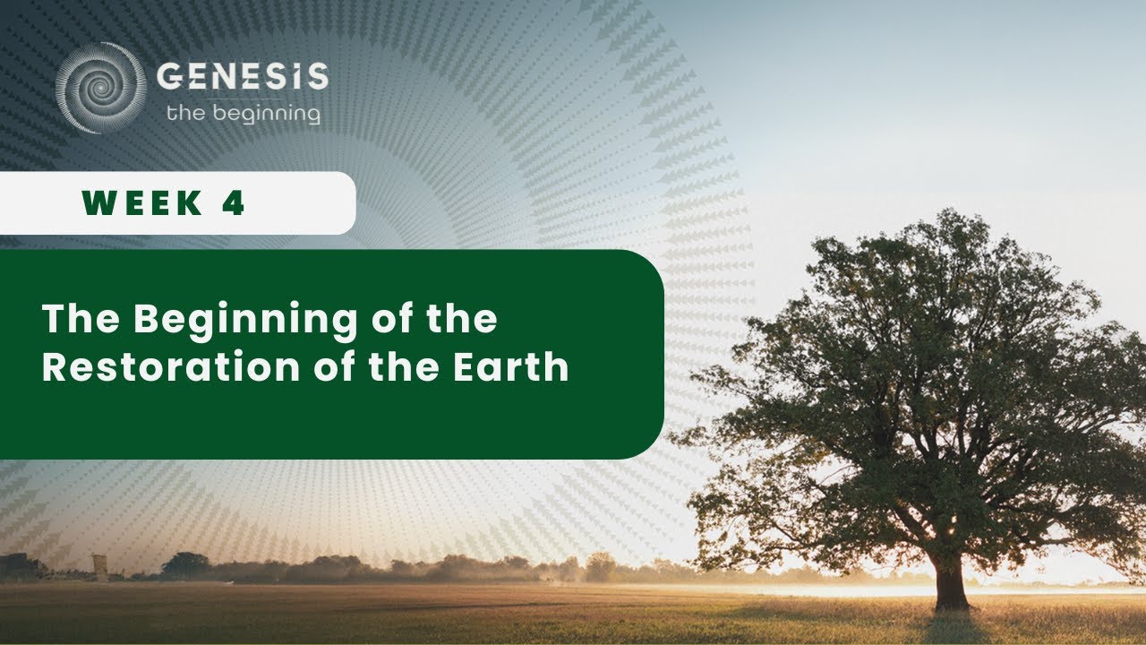 Week 4 - The Beginning of the Restoration of the Earth