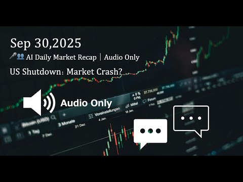 🎤👥Audio｜ AI Daily Market Recap｜Sep 30,2025｜ US Shutdown: Market Crash?