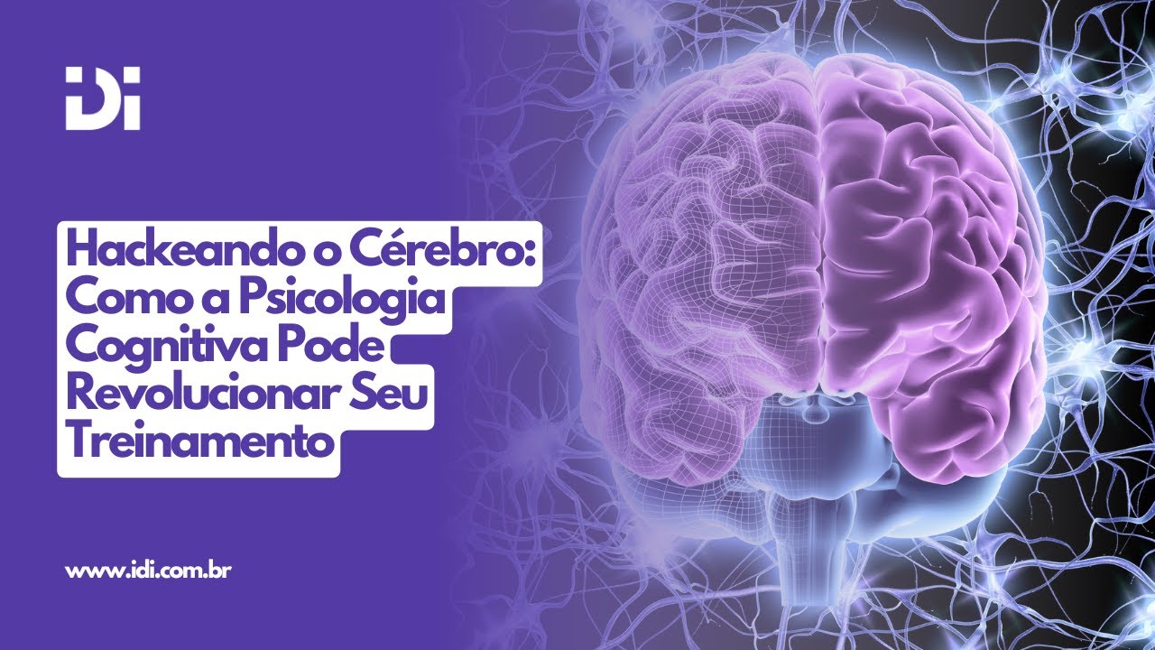 Hackeando o Cérebro: Como a Psicologia Cognitiva Pode Revolucionar Seu Treinamento