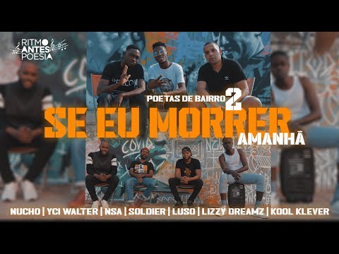 Poetas de Bairro #2- Se Eu Morrer Amanhã- NUCHO| Yci Walter| NSA| SOLDIER| LUSO| Lizzy| Kool Klever