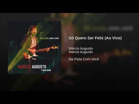 Márcio Augusto - Só Quero Ser Feliz (Ao Vivo)