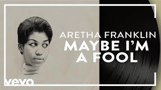 Aretha Franklin - Maybe I&#39;m a Fool (Official Audio)