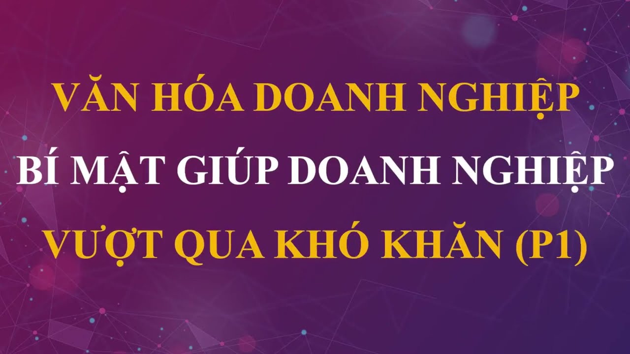 [VHDN] CHỦ ĐỀ 1: CHIA SẺ VỀ VĂN HÓA DOANH NGHIỆP | WISE BUSINESS