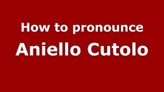 How to pronounce Aniello Cutolo