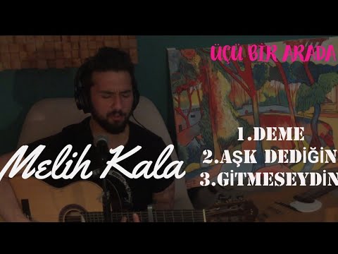 MELİH KALA - Deme | Aşk Dediğin | Gitmeseydin