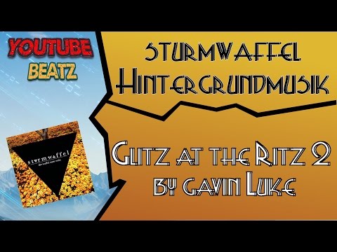 Youtube Beatz #22[]Sturmwaffel Hintergrundmusik(Glitz At The Ritz 2 by Gavin Luke)[]Music