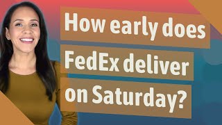 How early does FedEx deliver on Saturday