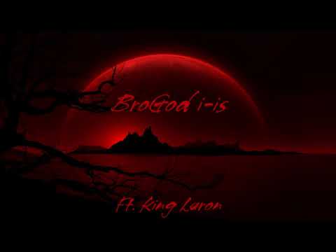 BroGod i-is- Goodbye ft. King Laron