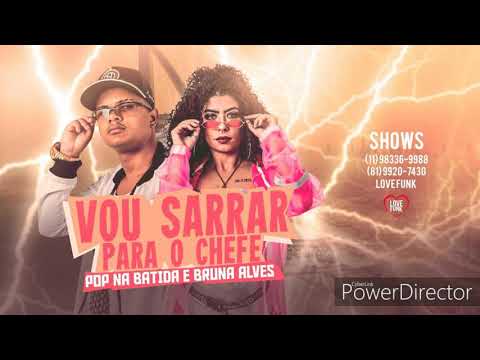 POP NA BATIDA FEAT BRUNA ALVES - VOU SARRAR PRO CHEFE - ( TROPA DOS DJS )