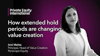 How extended hold periods are changing value creation