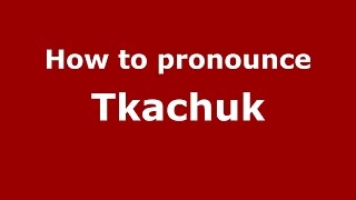 How to pronounce Tkachuk