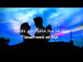 MEIN JO TERA NA HUWA SLOWED REVERB ARJIT SINGH Hawayein Slowedandreverb Arjitsingh