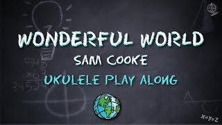 Wonderful World - Sam Cooke - Ukulele Play Along