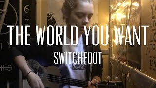 The World You Want (written by Switchfoot)